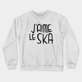 Ska Typography, I love Ska Music, French, Jaime le Ska Crewneck Sweatshirt